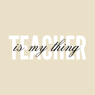 Teacher is my thing T-Shirt