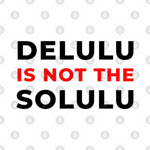 Delulu solulu by ms.fits