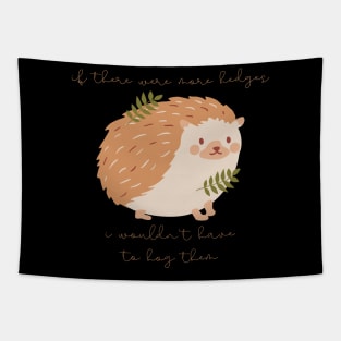 Hedgehog If There Were More Edges I Wouldn't Have to Hog Them Tapestry