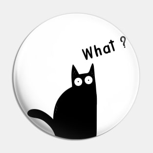 Cat What? Funny Black Cat Gift Pin