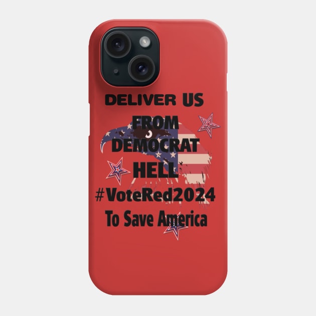 DELIVER US FROM DEMOCRAT HELL Phone Case by D_AUGUST_ART_53