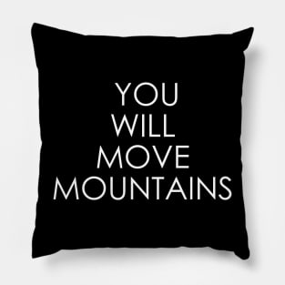 You will move mountains Pillow