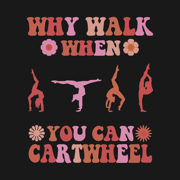 Why Walk When You Can Cartwheel Gymnastics Cool Cartwheel by YANISOVE