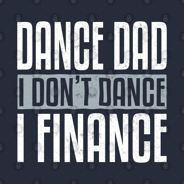 Dance Dad I Don't Dance I Just Finance Funny Dad by wygstore