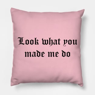 Look what you made me do Pillow