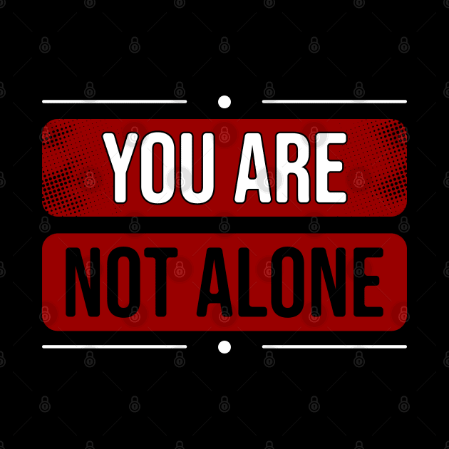 You are not alone by Nana On Here