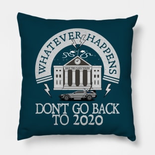 Whatever Happens, Don't go back to 2020. Pillow