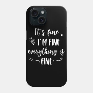 It's fine I'm fine Everything is fine Funny Quote Phone Case