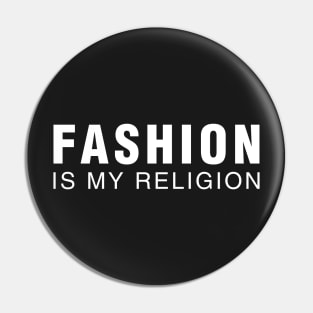 Fashion is My Religion Pin