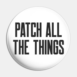 Cybersecurity Patch All The Things Slogan Pin
