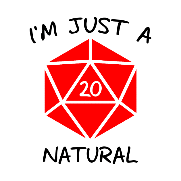 I'm Just A Natural D20 (Black Text) by OhHeyItsKMedia