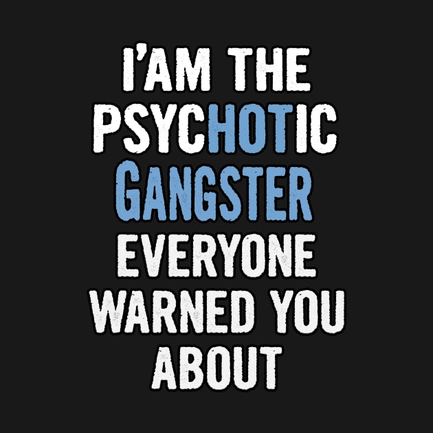 Tshirt Gift For Gangsters - Psychotic by divawaddle