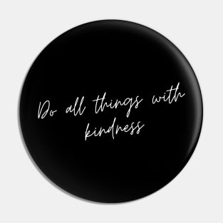 Do All Things with Kindness. Kindness quote. Positivity. Inspirational. Pin