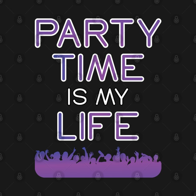 Party Time Is My Life Partying Drinking by T-Shirt.CONCEPTS
