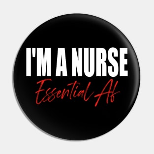 I'm A Nurse Essential Af Pin