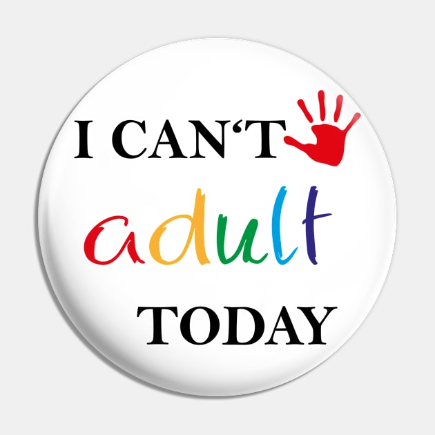 I can't adult today Pin by Creatobot