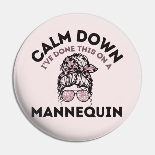 Calm Down I've Done This On a Mannequin Pin