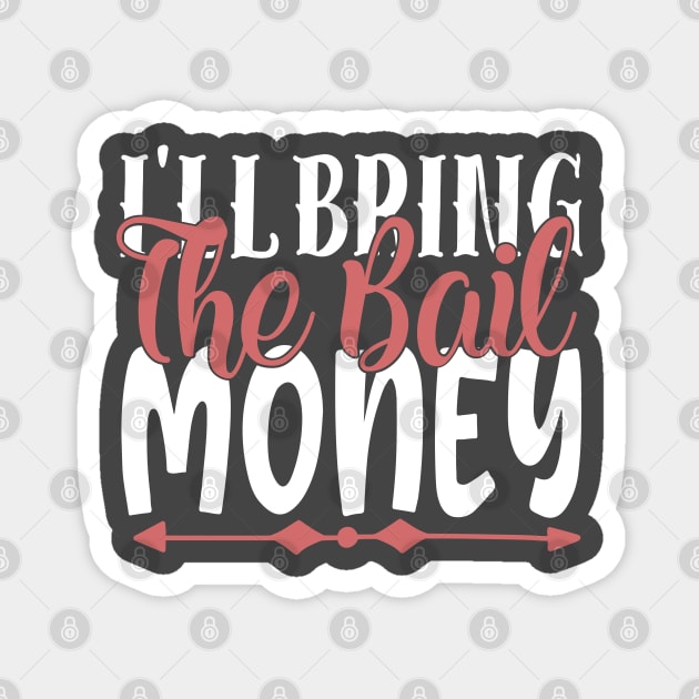 I'll Bring The Bail Money Magnet by kimmieshops