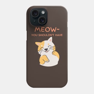 Meow~ You Shouldn't Have, Kawaii Cute Flattered Feline Friend Phone Case