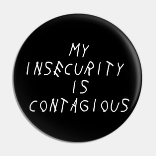 My Insecurity is Contagious Self Love Self Acceptance Pin