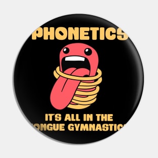 Phonetics - It's all in the tongue gymnastics - Linguistics Pin