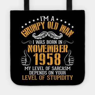 I'm A Grumpy Old Man I Was Born In November 1958 My Level Of Sarcasm Depends On Your Level Stupidity Tote