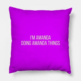 I'm Amanda doing Amanda things Pillow