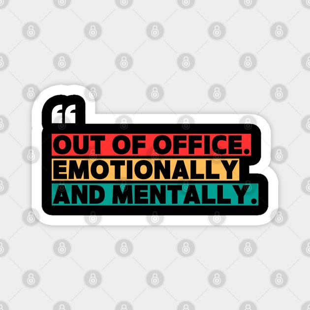 Out of Office Emotionally and Mentally – Funny Office  Quote Design Magnet by ilyass's Store 3
