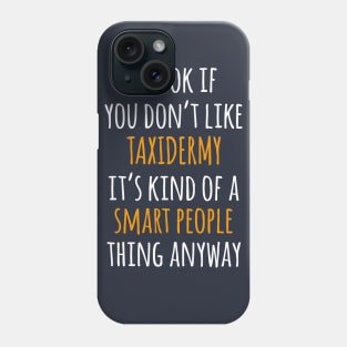 Taxidermy Funny Gift Idea | It's Ok If You Don't Like Taxidermy Phone Case