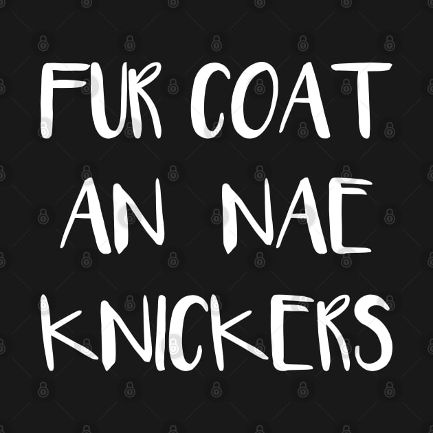 FUR COAT AN NAE KNICKERS, Scots Language Phrase by MacPean