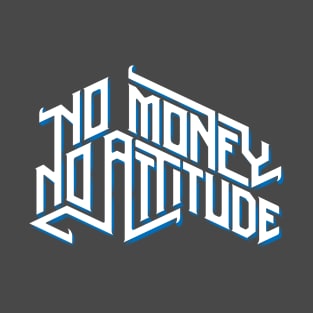 No Money No Attitude T-Shirt