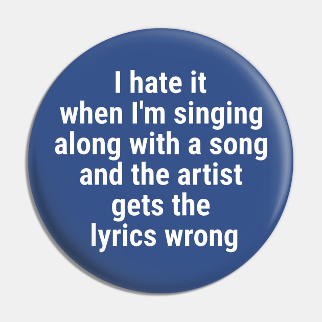 I hate it when I'm singing along with a song and the artist White Pin by sapphire seaside studio
