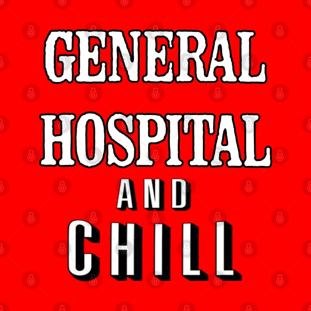 General Hospital & Chill by UnleashedCreationz