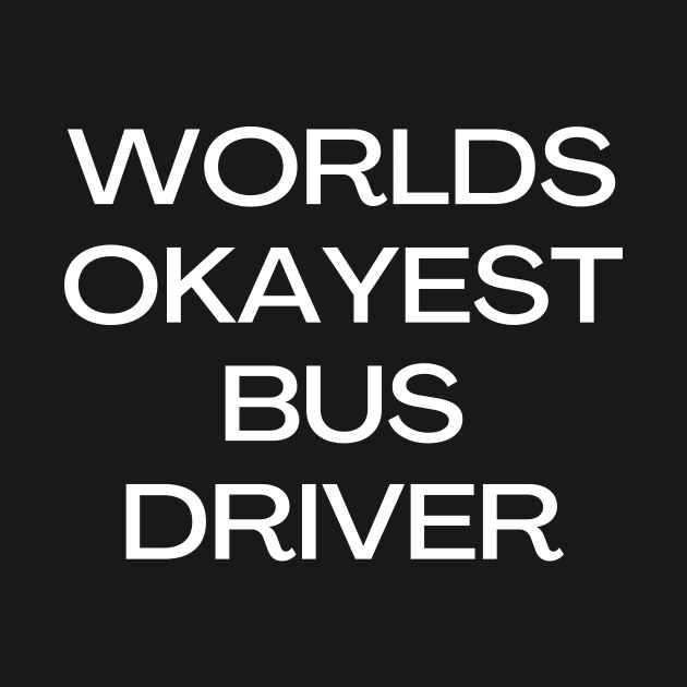 World okayest bus driver by Word and Saying