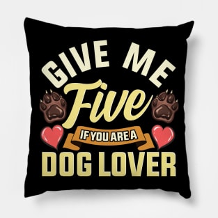 Give Me Five If You Are a Dog Lover | Funny Dog Paw Gift Pillow