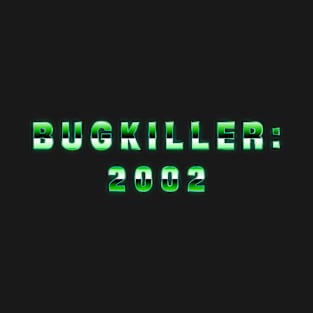 Bugkiller: 2002 T-Shirt