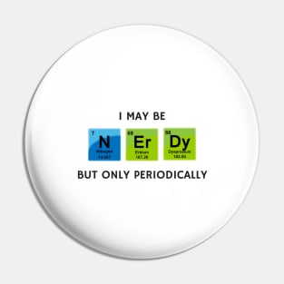 I May Be Nerdy but Only Periodically Pin