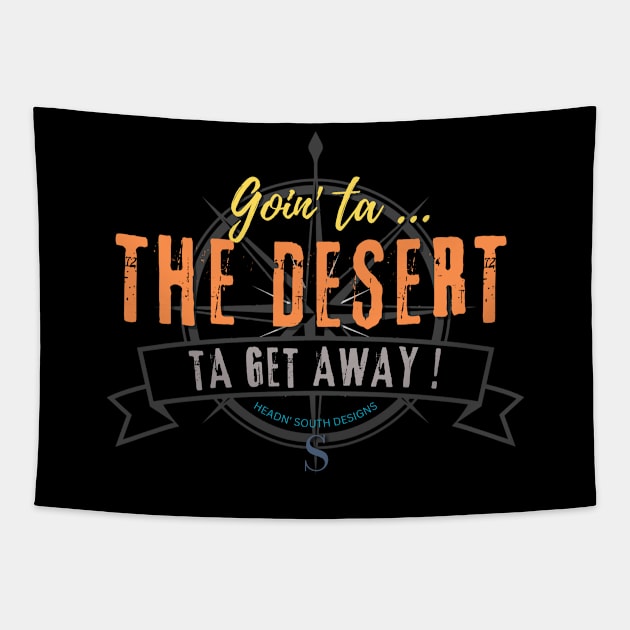 Goin' ta THE DESERT ta get away! just to get away Tapestry by Headn' South Designs