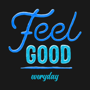 Feel Good Everyday T-Shirt