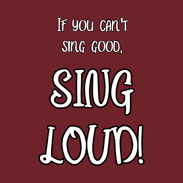 Sing Loud! by Kleiertees