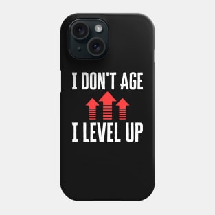 I Don't Age I Level Up Phone Case
