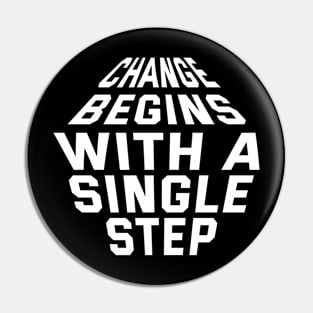 Change Begins With A Single Step Pin