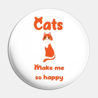 Cats Makes Me So Happy - Happiness is Having A cat Pin