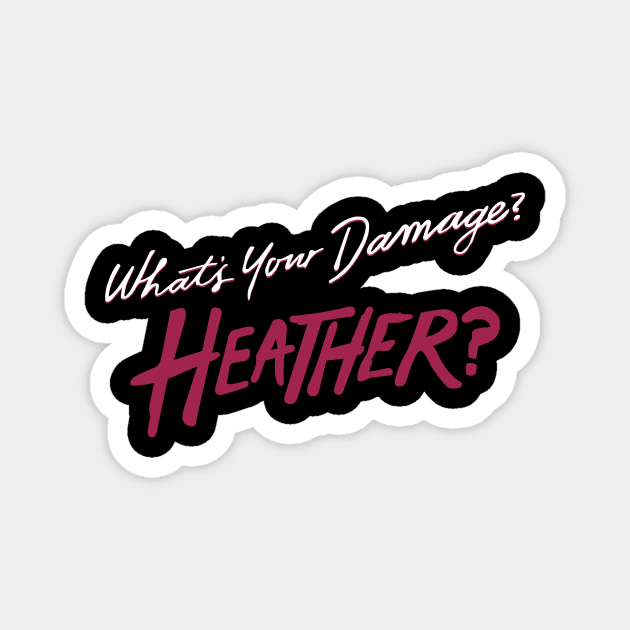 What's Your Damage? Heather? Magnet by ChristopherDesigns