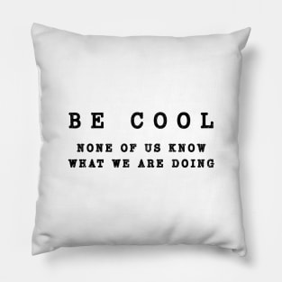 Wisdom Quote - Be Cool Pillow