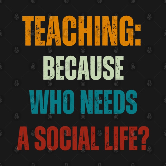 Teaching:  Because Who Needs a Social Life? by Joy Sante