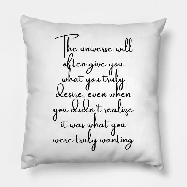 The Universe Will Often Give You What You Truly Desire... Pillow by GMAT