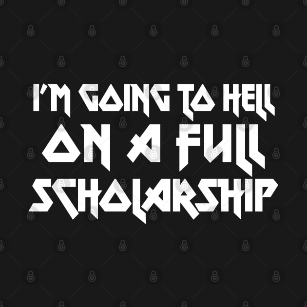 I'm Going To Hell On A Full Scholarship - funny typography gift by DankFutura