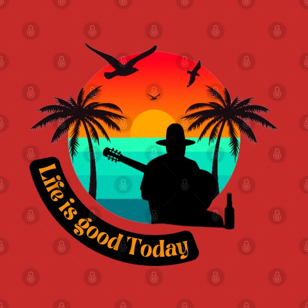 life is good today summer tee by Darts Tees Emporium