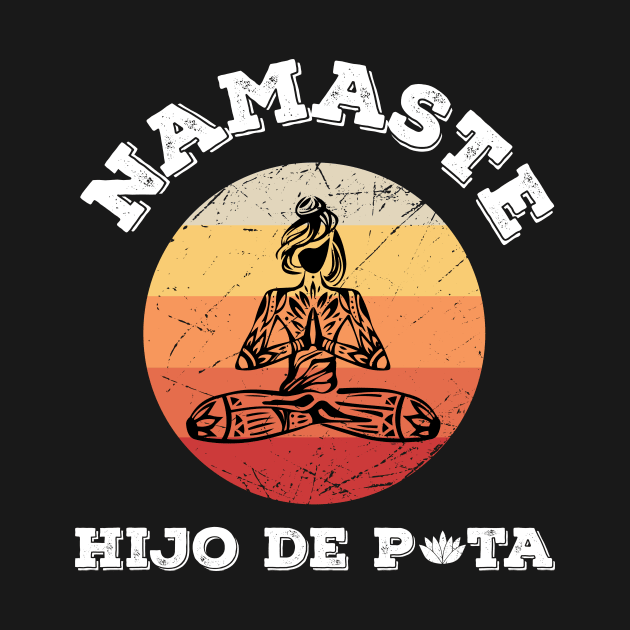 Namaste Hijo De Puta by worldtraveler